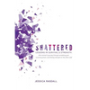 Shattered: Lessons in Survival & Strength: One Woman's Journey Through Accepting Guilt, Surviving Prison, and Finding Strength on the Other Side - Paperback