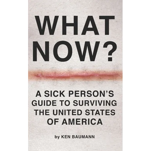 What Now?: A Sick Person's Guide to Surviving the United States of America - Paperback