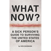 What Now?: A Sick Person's Guide to Surviving the United States of America - Paperback