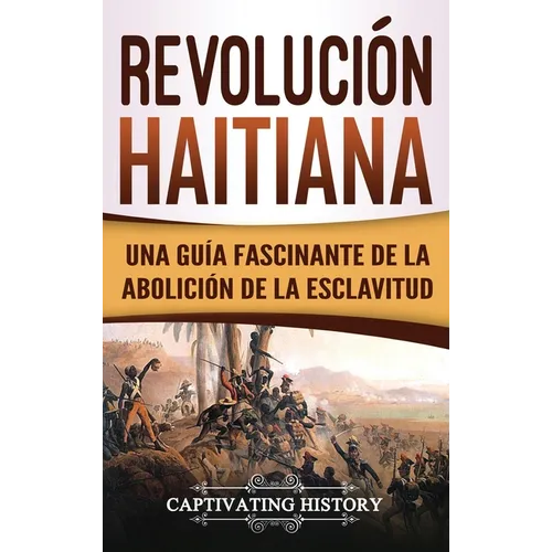 Revolución haitiana: Una guía fascinante de la abolición de la esclavitud - Hardcover