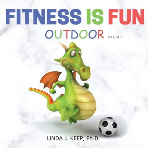 Fitness Is Fun Outdoor: Fitness and Physical Activity; Fun Games and Activities; Live for the Moment; Wellness; Wellbeing; How to be Healthy; Motivati - Paperback