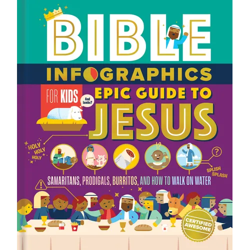 Bible Infographics for Kids Epic Guide to Jesus: Samaritans, Prodigals, Burritos, and How to Walk on Water - Hardcover