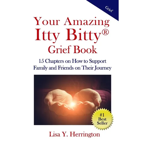 Your Amazing Itty Bitty(R) Grief Book: 15 Chapters on How to Support Family and Friends on Their Journey - Paperback