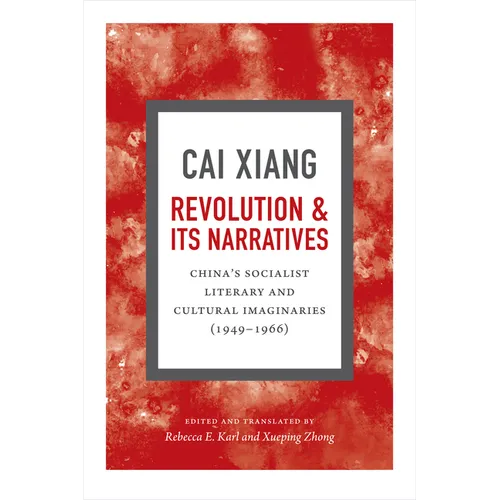 Revolution and Its Narratives: China's Socialist Literary and Cultural Imaginaries, 1949-1966 - Paperback
