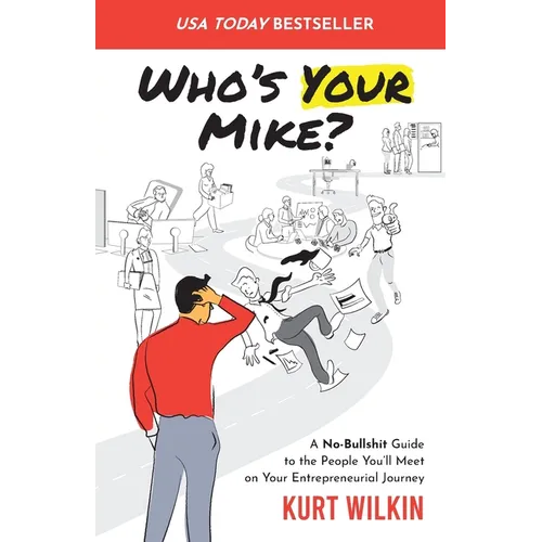 Who's Your Mike?: A No-Bullshit Guide to the People You'll Meet on Your Entrepreneurial Journey - Paperback