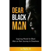 Dear Black Man: Inspiring Words for Black Men on their Journey to Greatness - Paperback