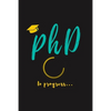 PhD in Progress...: For Phd Degree & Dissertation Defense Fans - Funny gift idea For Graduation and PhD Students - Quotes About Graduation - Paperback
