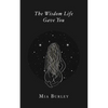 The Wisdom Life Gave You - Paperback