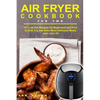 Air Fryer Cookbook for Two: 101 Low-Fat Recipes for Beginners and Pros to Grill, Fry and Bake Most Delicious Meals with Less Oil - Paperback