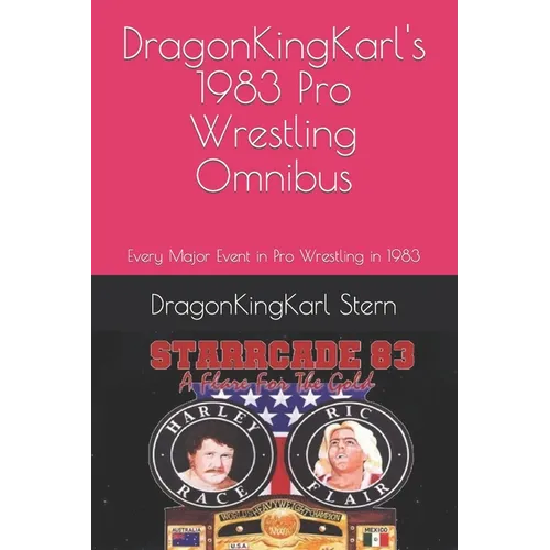 DragonKingKarl's 1983 Pro Wrestling Omnibus: Every Major Event in Pro Wrestling in 1983 - Paperback