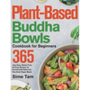 Plant-Based Buddha Bowls Cookbook for Beginners: 365-Day Easy, Gluten-Free, Oil-Free Recipes for Nutritionally Balanced, One- Bowl Vegan Meals - Hardcover