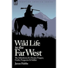 Wild Life in the Far West: the Adventures of a Hunter, Trapper, Guide, Prospector and Soldier - Paperback