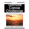 The Ultimate Canoe Challenge: 28,000 Miles Through North America - Hardcover
