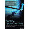 Tactical Trend Trading: Strategies for Surviving and Thriving in Turbulent Markets - Paperback