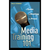 Media Training 101: A Guide to Meeting the Press - Hardcover