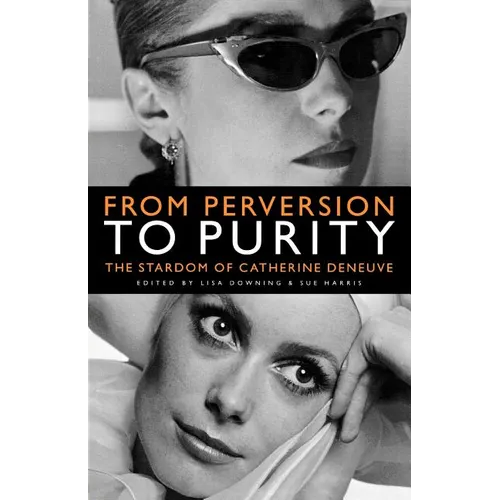 From Perversion to Purity: The Stardom of Catherine Deneuve - Paperback
