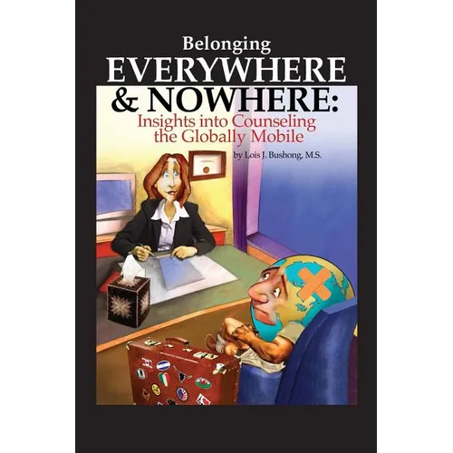 Belonging Everywhere and Nowhere: Insights into Counseling the Globally Mobile - Paperback