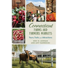 Connecticut Farms and Farmers Markets: Tours, Trails and Attractions - Paperback