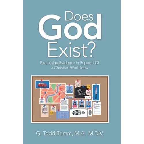 Does God Exist?: Examining Evidence in Support of a Christian Worldview - Hardcover