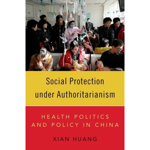 Social Protection Under Authoritarianism: Health Politics and Policy in China - Paperback