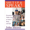 Shut Up and Speak!: Essential Guidelines for Public Speaking in School, Work, and Life - Paperback
