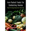 Iron-Packed Foods For Combatting Anemia: Guide For Eating Natural Iron-Rich Foods: All You Need To Know About Iron Supplements - Paperback