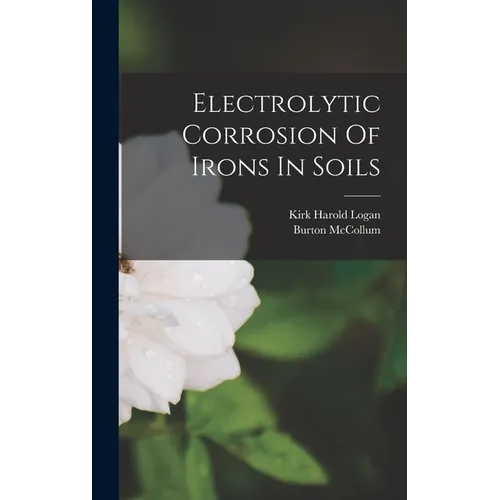 Electrolytic Corrosion Of Irons In Soils - Hardcover