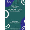 Nick Carter Stories No. 140, May 15, 1915: The Melting-Pot - Paperback