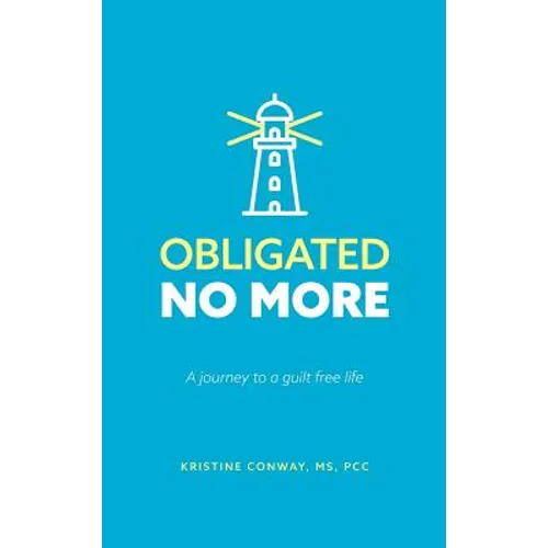 Obligated No More: A journey to a guilt free life - Hardcover
