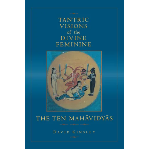 Tantric Visions of the Divine Feminine: The Ten Mahavidyas - Paperback