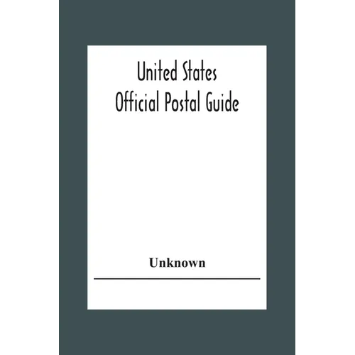 United States Official Postal Guide; Containing An Alphabetical List Of Post Officers In The United States With County State And Salary; Money Order O - Paperback
