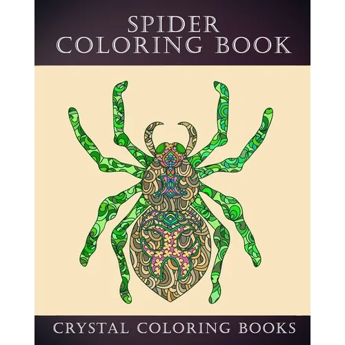 Spider Coloring Book: 30 Doodle Style Spider Design Coloring Pages. A Great Gift For Anyone In Your Life That Loves Spiders Or Arachnids. Re - Paperback
