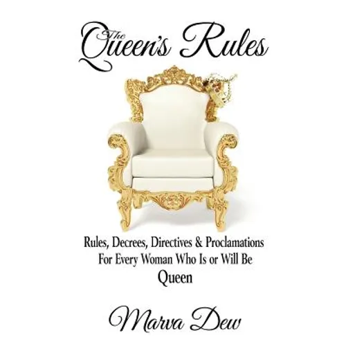 The Queen's Rules: Rules, Decrees, Directives & Proclamations For Every Woman Who Is or Will Be Queen - Paperback