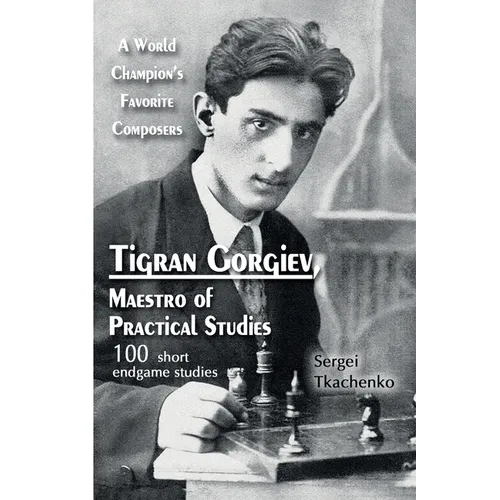Tigran Gorgiev, Maestro of Practical Studies: A World Champion's Favorite Composers - Paperback