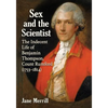 Sex and the Scientist: The Indecent Life of Benjamin Thompson, Count Rumford (1753-1814) - Paperback