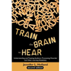 Train the Brain to Hear: Understanding and Treating Auditory Processing Disorder, Dyslexia, Dysgraphia, Dyspraxia, Short Term Memory, Executive - Paperback