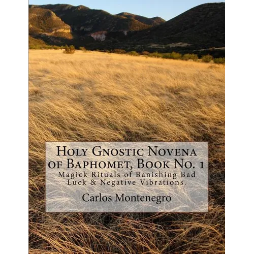 Holy Gnostic Novena of Baphomet, Book No. 1: Magick Rituals of Banishing Bad Luck & Negative Vibrations. - Paperback