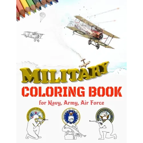Military Coloring Book for Navy, Army, Air Force: Large Print Air Planes, Battleships, Submarines, Jet Fighters, Tanks, Helicopters, Soldiers, Missile - Paperback