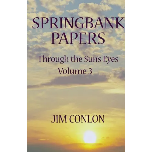 Springbank Papers: Through the Sun's Eyes Volume 3 - Paperback