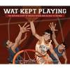 Wat Kept Playing: The Inspiring Story of Wataru Misaka and His Rise to the NBA - Hardcover