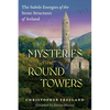 Mysteries of the Round Towers: The Subtle Energies of the Stone Structures of Ireland - Paperback