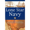 Lone Star Navy: Texas, the Fight for the Gulf of Mexico, and the Shaping of the American West - Paperback