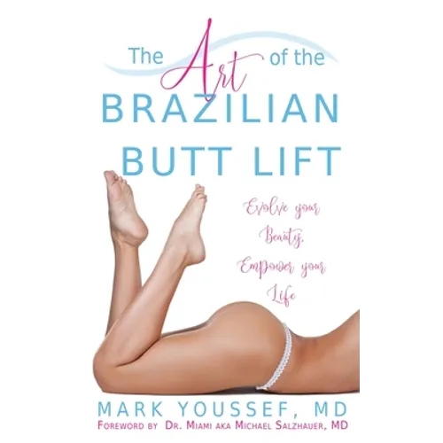 The Art of the Brazilian Butt Lift: Evolve Your Beauty, Empower Your Life - Paperback
