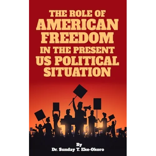 The Role of American Freedom in the Present Us Political Situation - Paperback