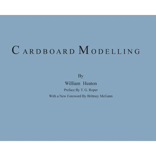 Cardboard Modelling: A Manual With Full Working Drawings and Instructions - Hardcover