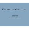 Cardboard Modelling: A Manual With Full Working Drawings and Instructions - Hardcover