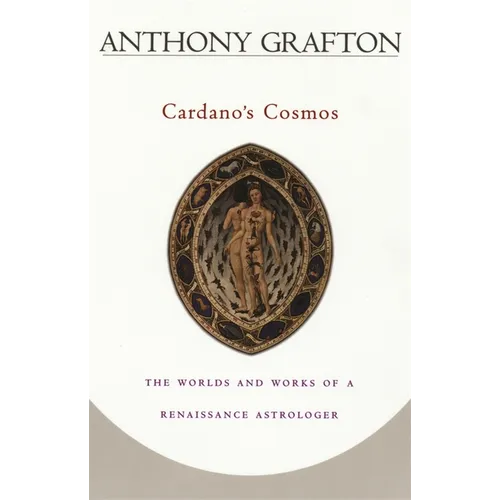 Cardano's Cosmos: The Worlds and Works of a Renaissance Astrologer - Paperback