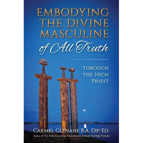 Embodying the Divine Masculine of All Truth through The High Priest - Paperback
