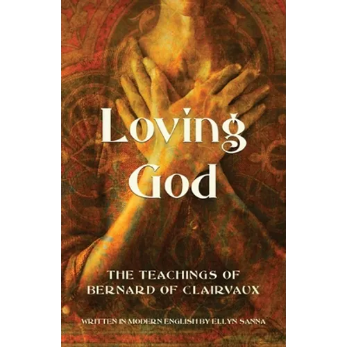 Loving God: The Teachings of Bernard of Clairvaux - Paperback