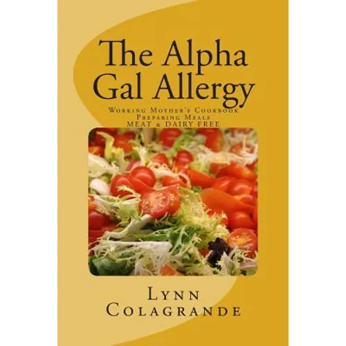 The Alpha Gal Allergy: Working Mother's Cookbook Preparing Meals MEAT & DAIRY FREE - Paperback